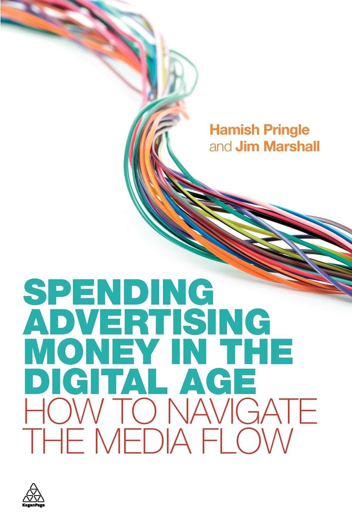 Spending Advertising Money in the Digital Age: How to Navigate the Media Flow Business, Finance & Career