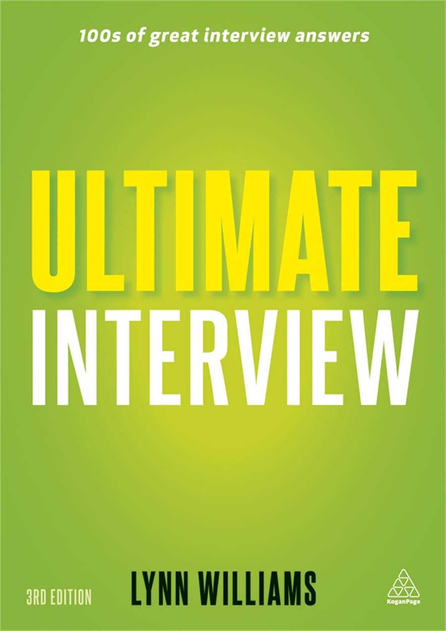 Ultimate Interview: 100s of Great Interview Answers: 100s of Great Interview Answers Tailored to Specific Jobs Business, Finance & Career