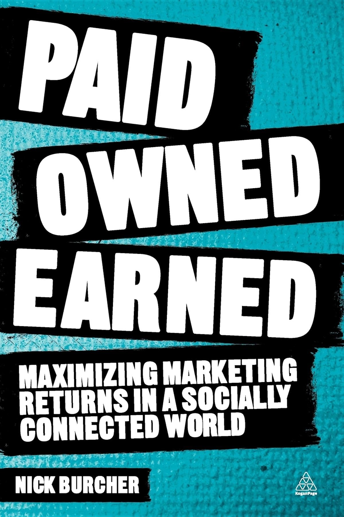 Paid, Owned, Earned: Maximizing Marketing Returns in a Socially Connected World Business, Finance & Career
