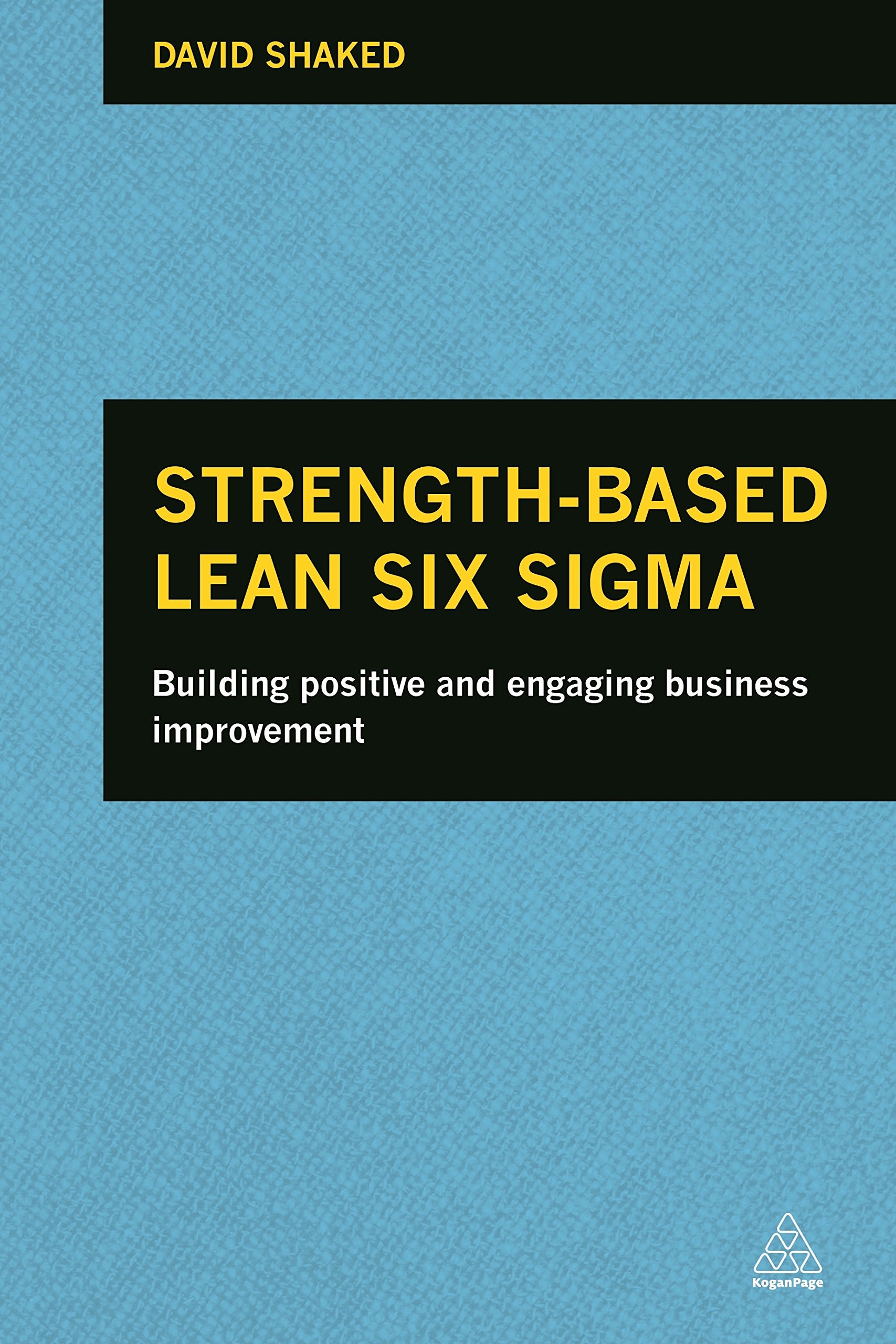 Strength-Based Lean Six Sigma: Building Positive and Engaging Business Improvement Law