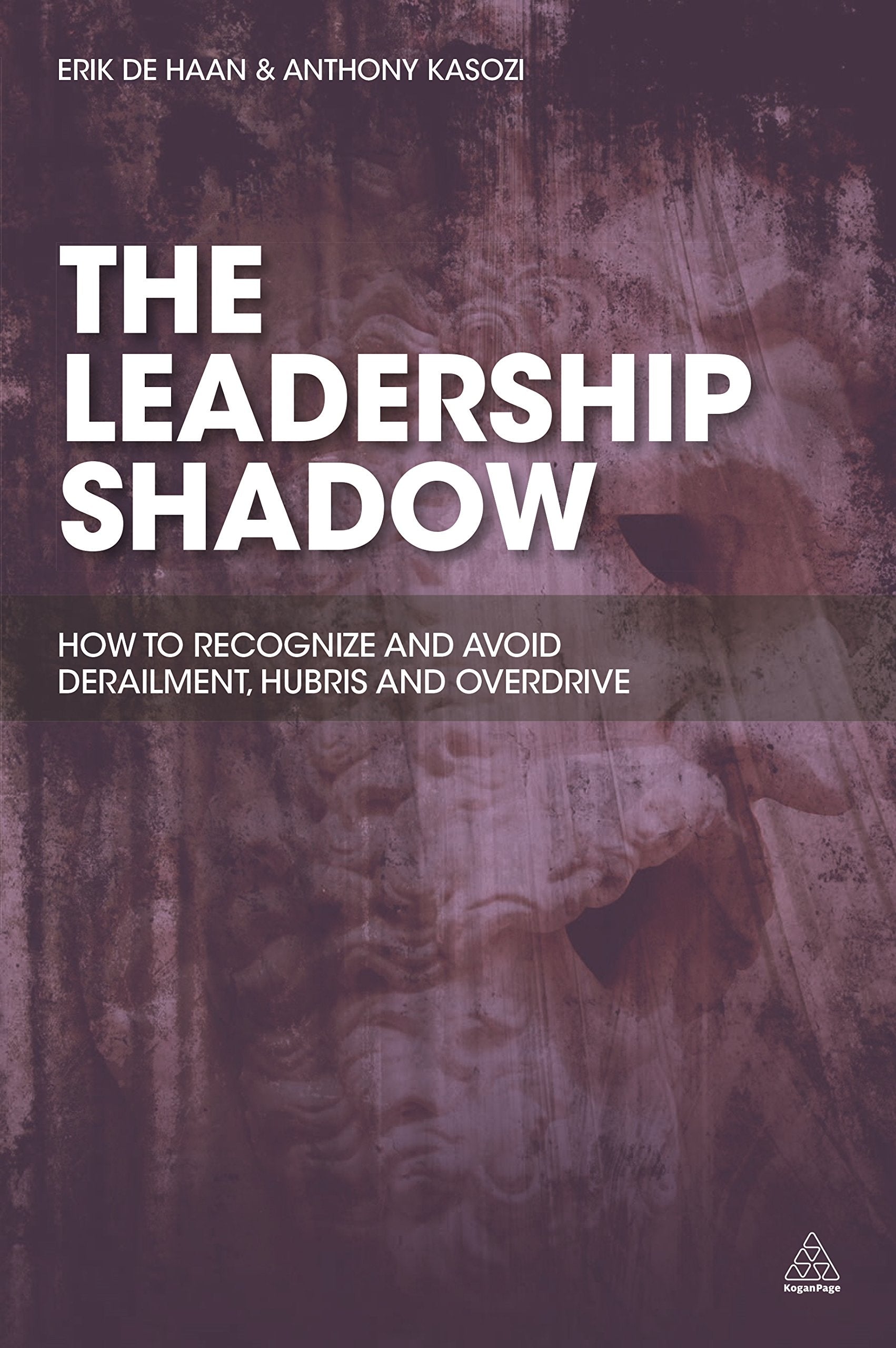 The Leadership Shadow: How to Recognize and Avoid Derailment, Hubris and Overdrive Business, Finance & Career