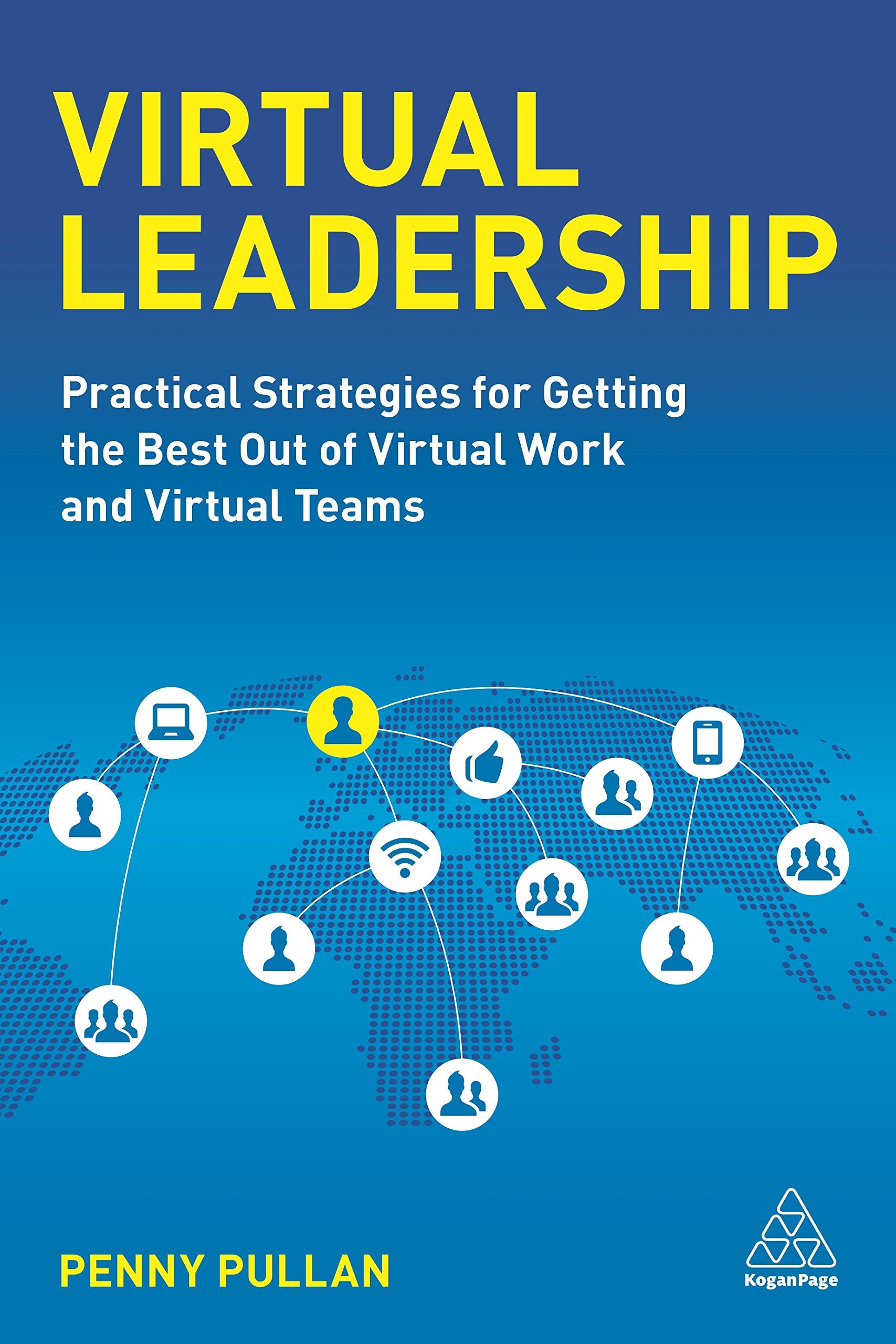 Virtual Leadership: Practical Strategies for Getting the Best Out of Virtual Work and Virtual Teams Law