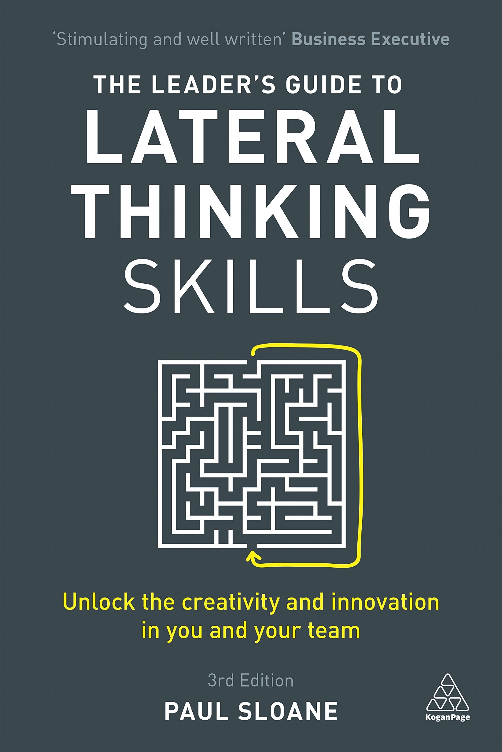 The Leader's Guide to Lateral Thinking Skills: Unlock the Creativity and Innovation in You and Your Team Law