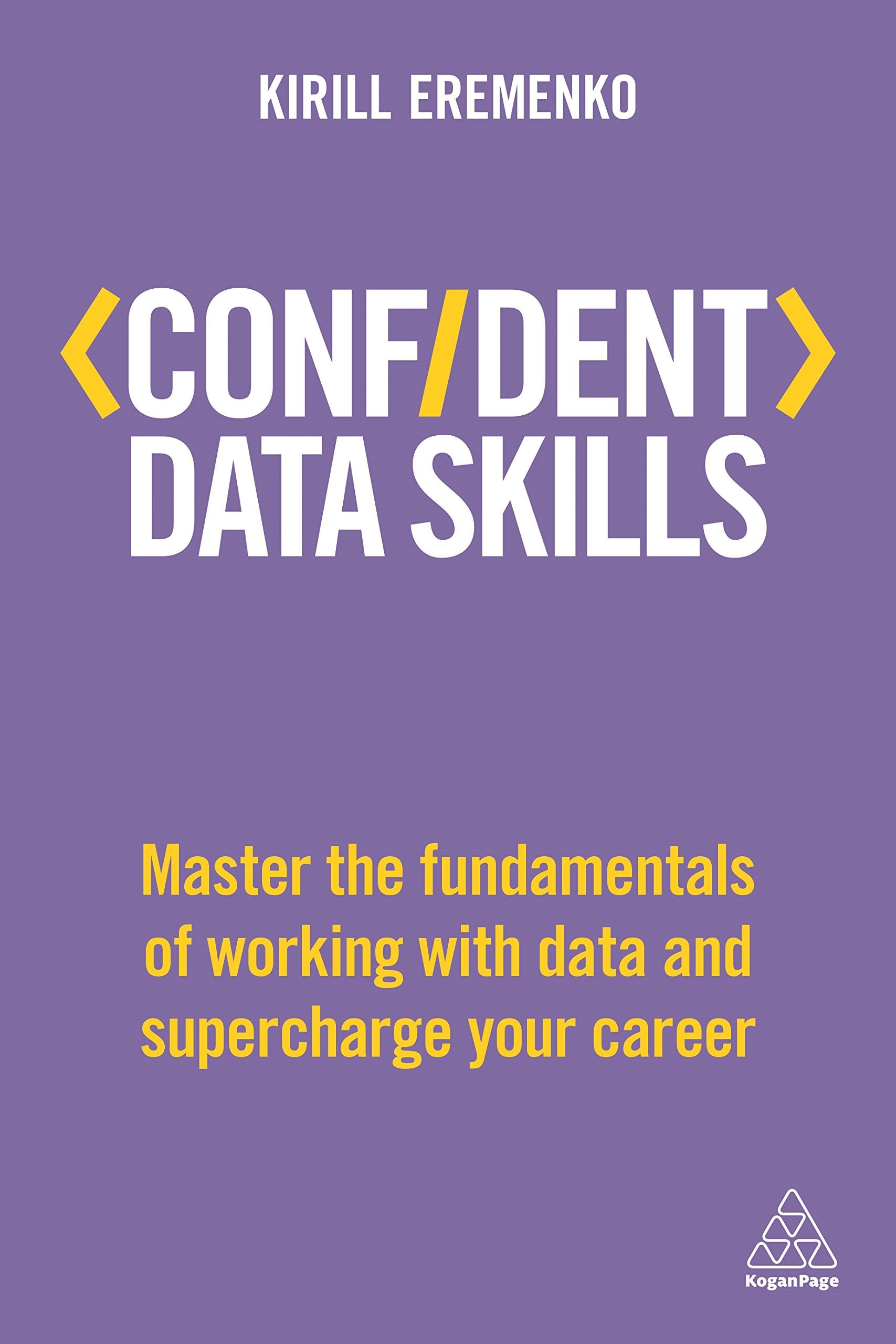 Confident Data Skills: Master the Fundamentals of Working with Data and Supercharge Your Career Business, Finance & Career