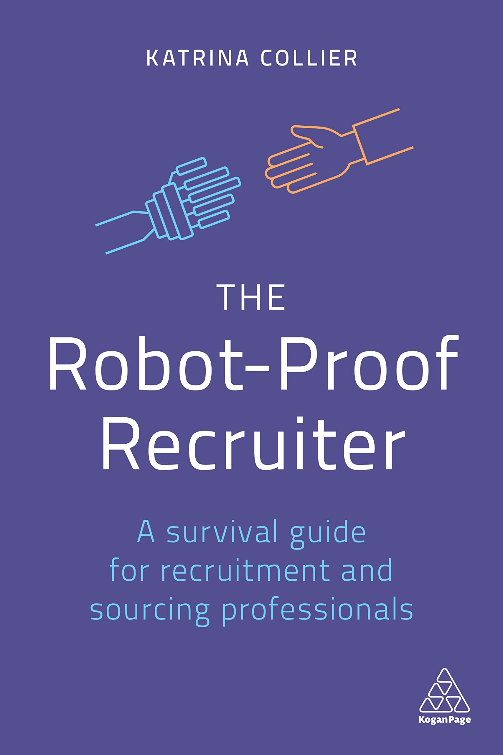 The Robot-Proof Recruiter: A Survival Guide for Recruitment and Sourcing Professionals book