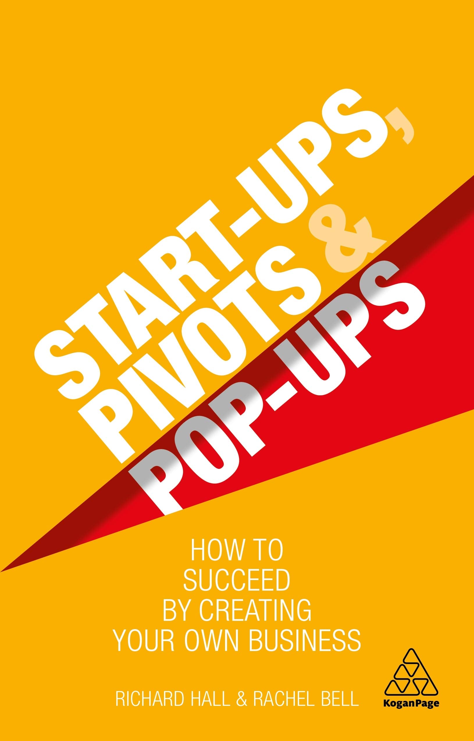 Start-Ups, Pivots and Pop-Ups: How to Succeed by Creating Your Own Business Law