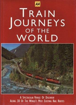TRAIN JOURNEYS OF THE WORLD: A SPECTACULAR VOYAGE OF DISCOVERY ALONG 30 OF THE WORLD'S MOST EXCITING RAIL ROUTES Books