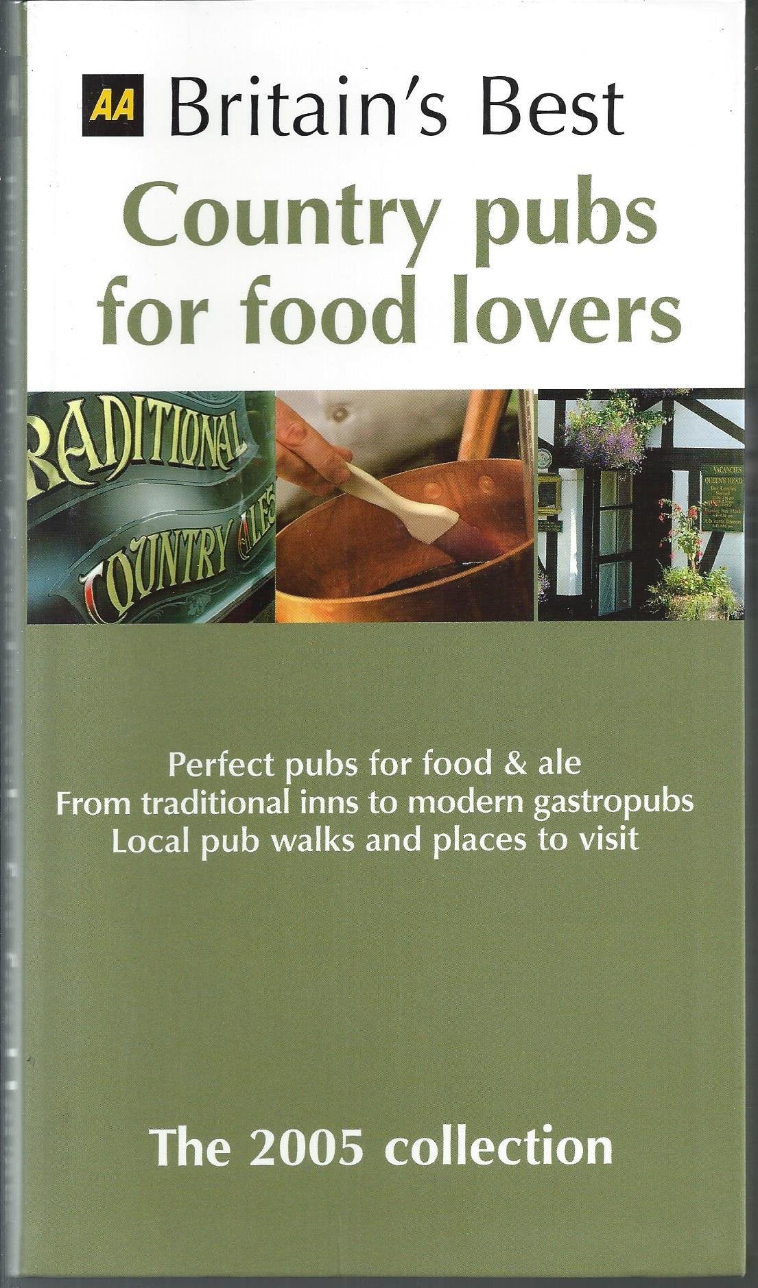 Aa Britain's Best Country Pubs For Food Lovers: The 2005 Collection Leisure, Home & Garden