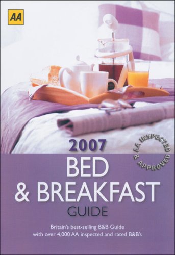 AA The 2007 Bed & Breakfast Guide (AA Bed and Breakfast Guide) Leisure, Home & Garden Books