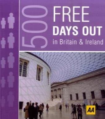 500 Free Days Out in Britain & Ireland (AA 500 S.) Leisure, Home & Garden