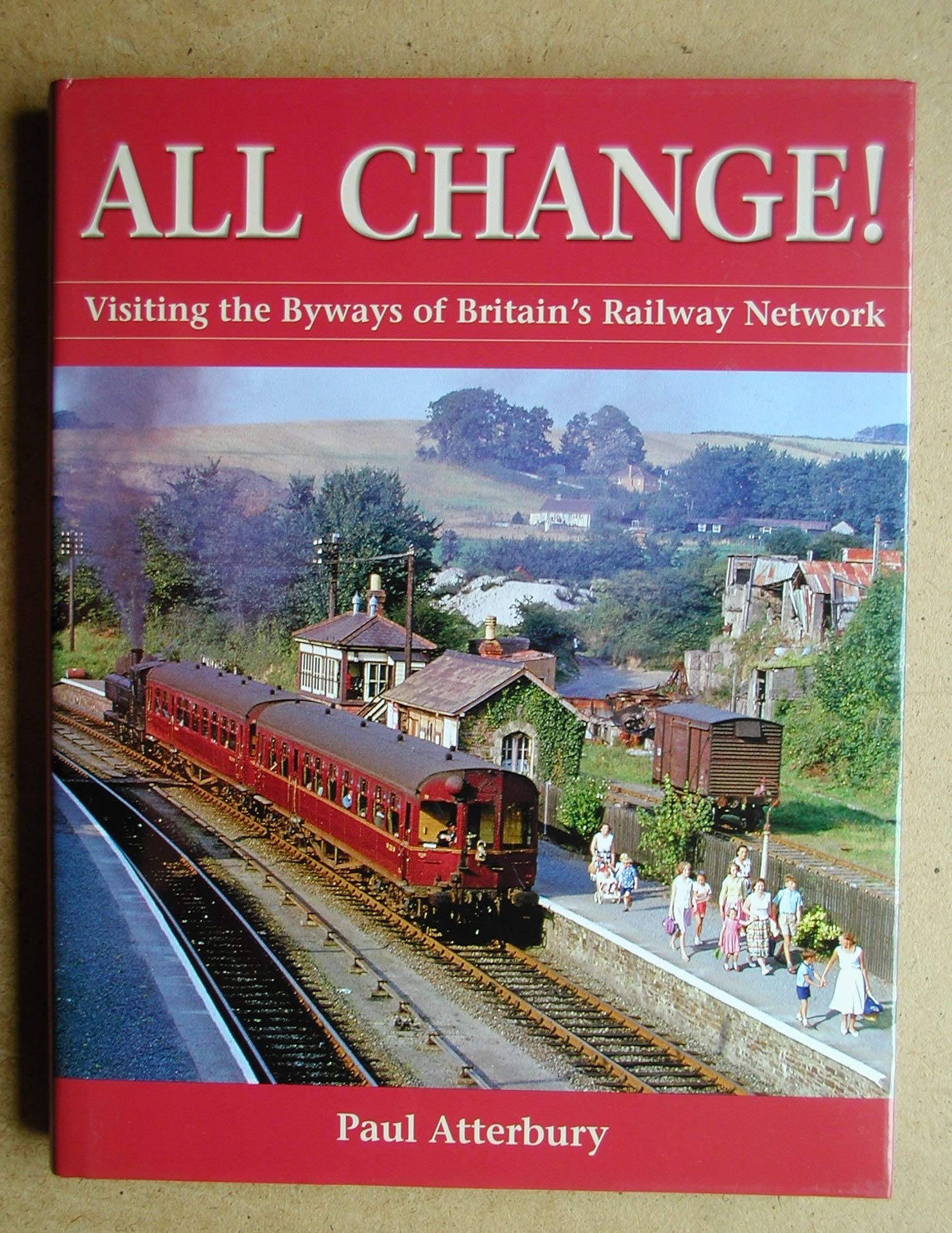All Change!: Visiting the Byways of Britain's Railway Network (Aa Illustrated Reference) Leisure, Home & Garden