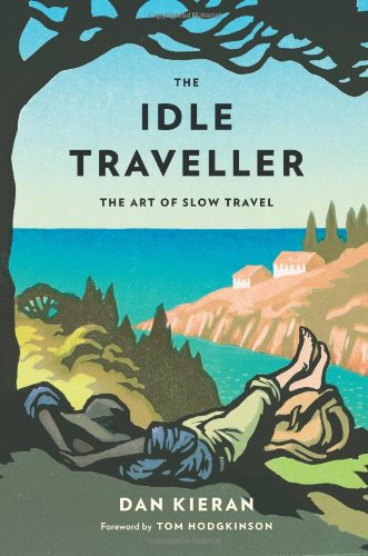 The Idle Traveller: The Art of Slow Travel Travel