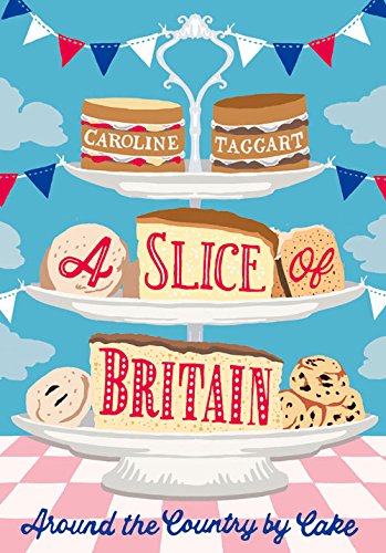 A Slice of Britain: Around the country by cake Leisure, Home & Garden