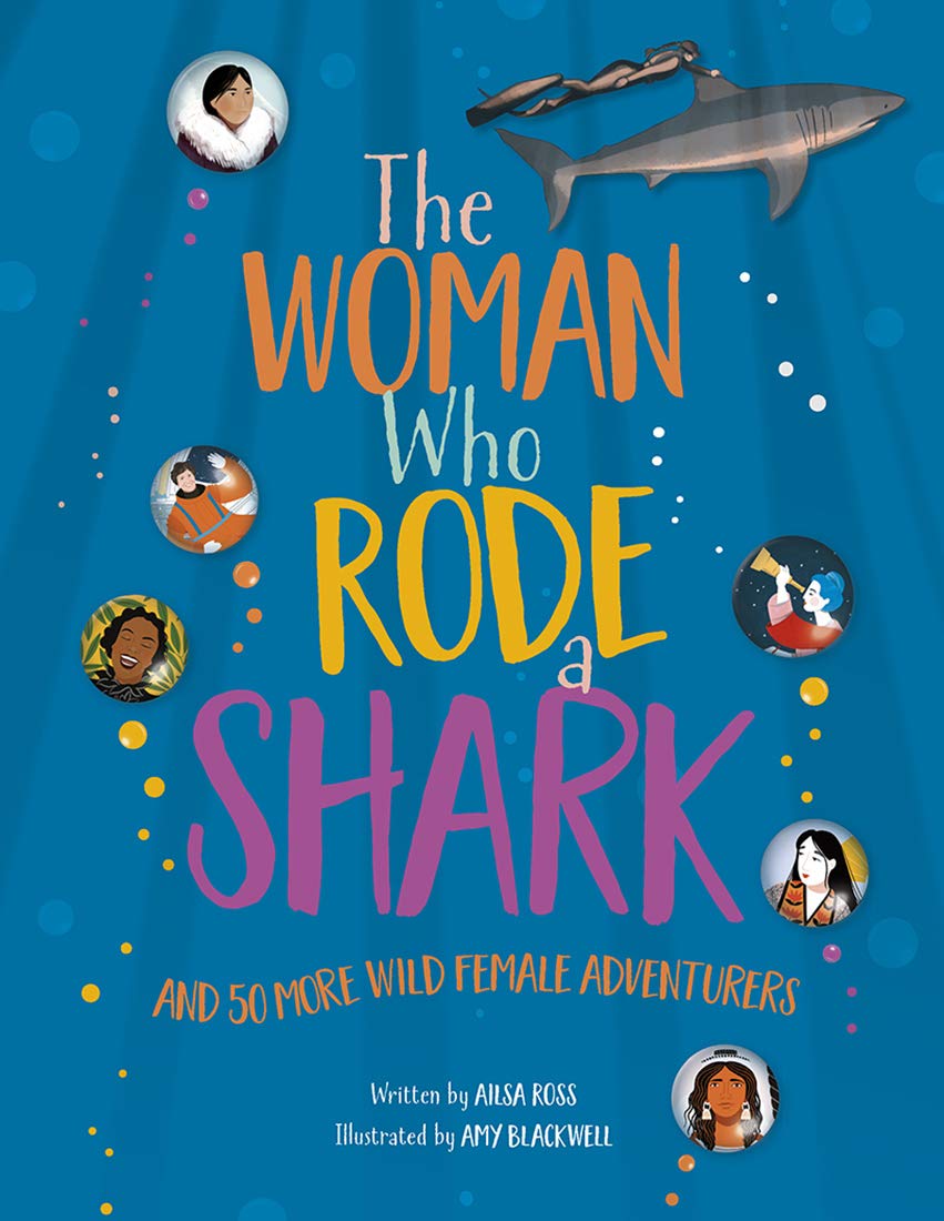 The Woman Who Rode a Shark: and 50 more wild female adventurers Non-fiction