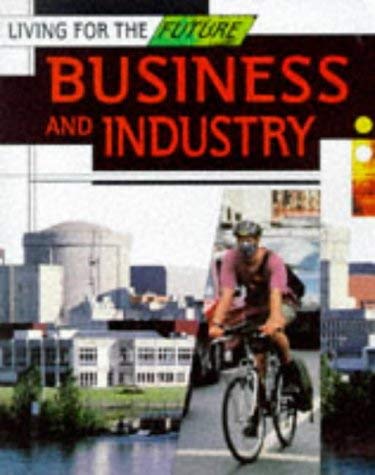 Business and Industry (Living for the Future S.) Business, Finance & Career
