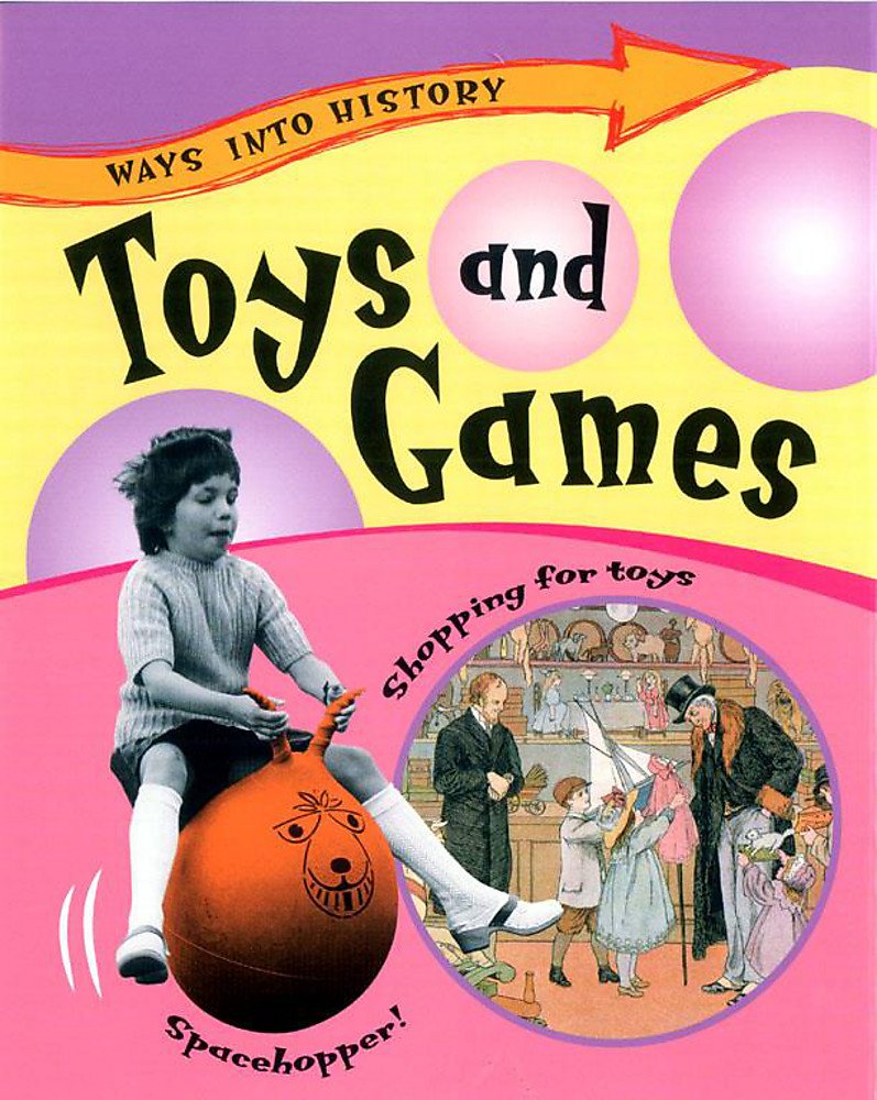 Ways Into History: Toys and Games Non-fiction