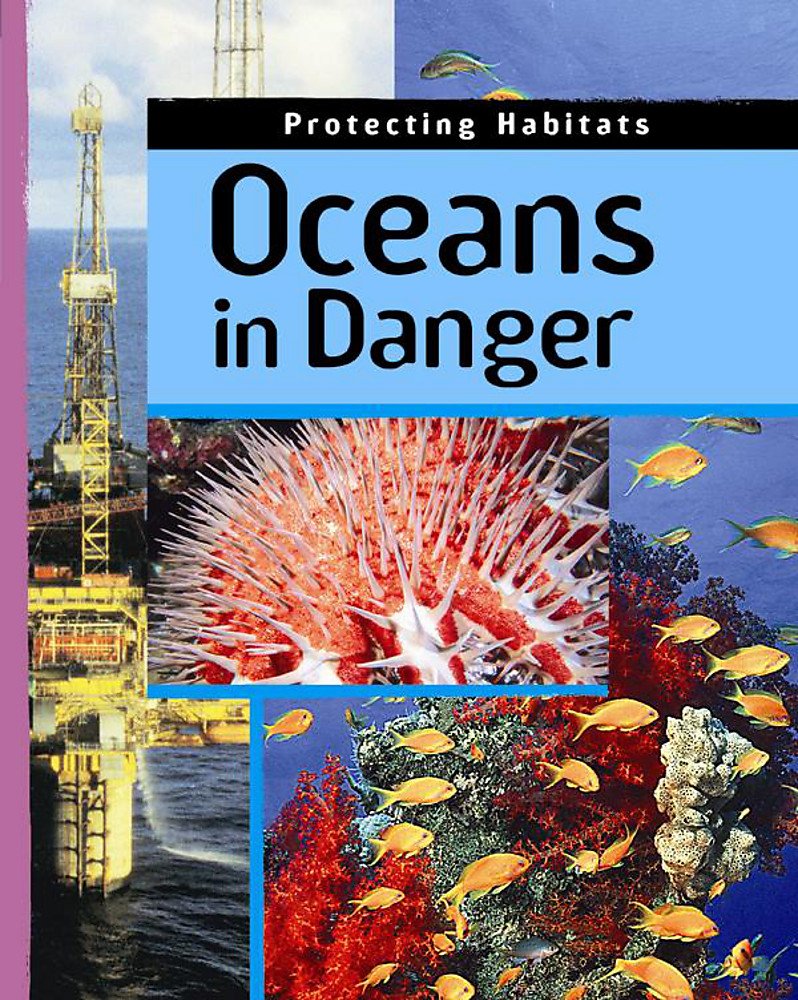 Oceans In Danger (Protecting Habitats, Band 10) Natural Sciences