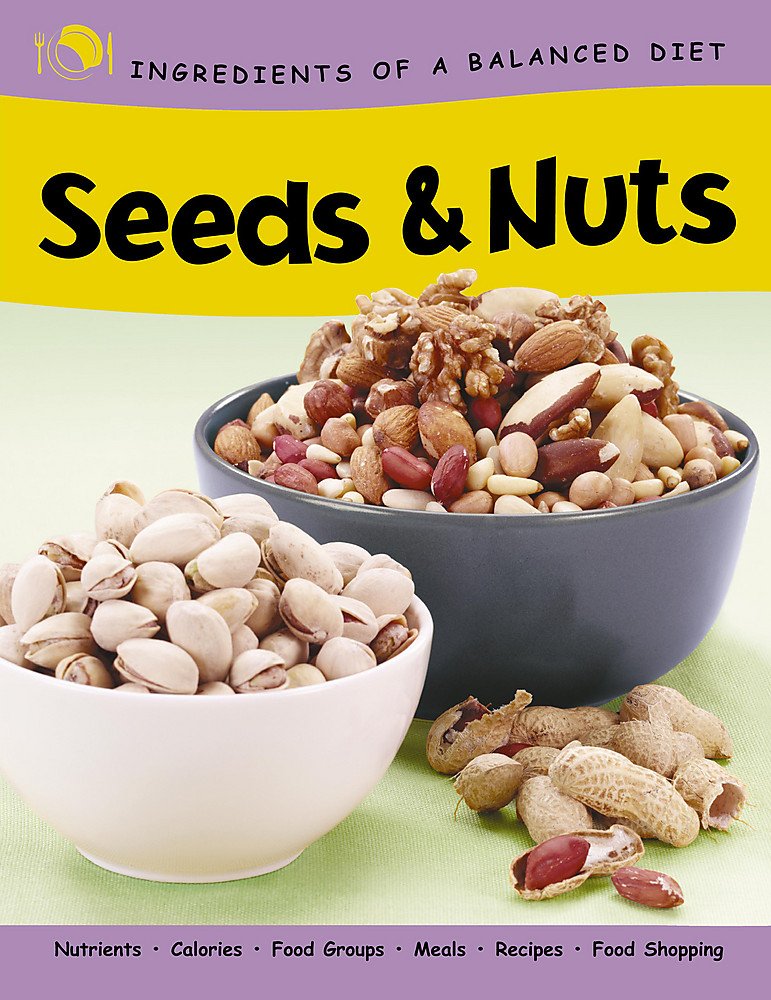 Seeds and Nuts (Ingredients of a Balanced Diet) Non-fiction