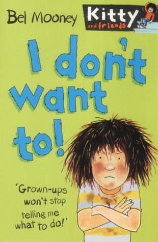 I Don't Want To! (Kitty & Friends S.) Novels & Short Stories