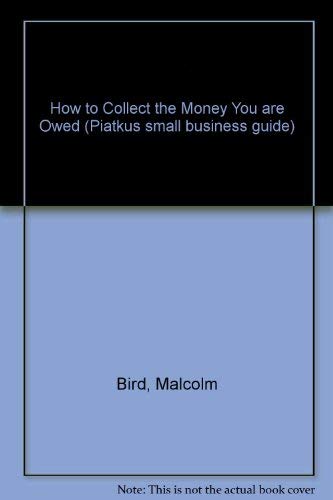 How to Collect the Money You are Owed (Piatkus small business guide) book