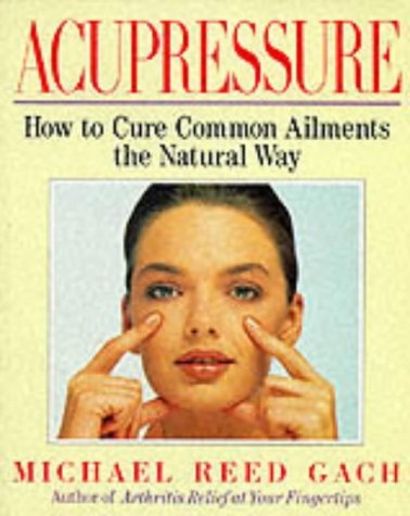 Acupressure: How to Cure Common Ailments the Natural Way book