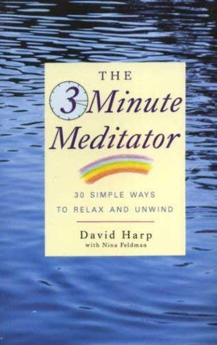 The Three Minute Meditator: 30 Simple Ways to Relax and Unwind book
