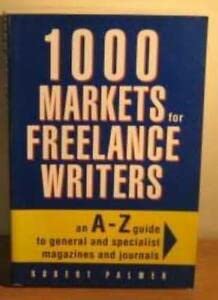 1000 Markets for Freelance Writers: An A-Z Guide to General and Specialist Magazines and Journals book