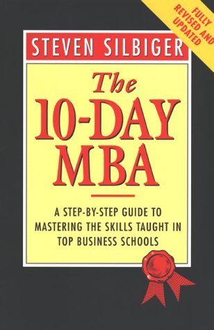 The 10-day MBA: A Step-by-step Guide to Mastering the Skills Taught in Top Business Schools Business, Finance & Career