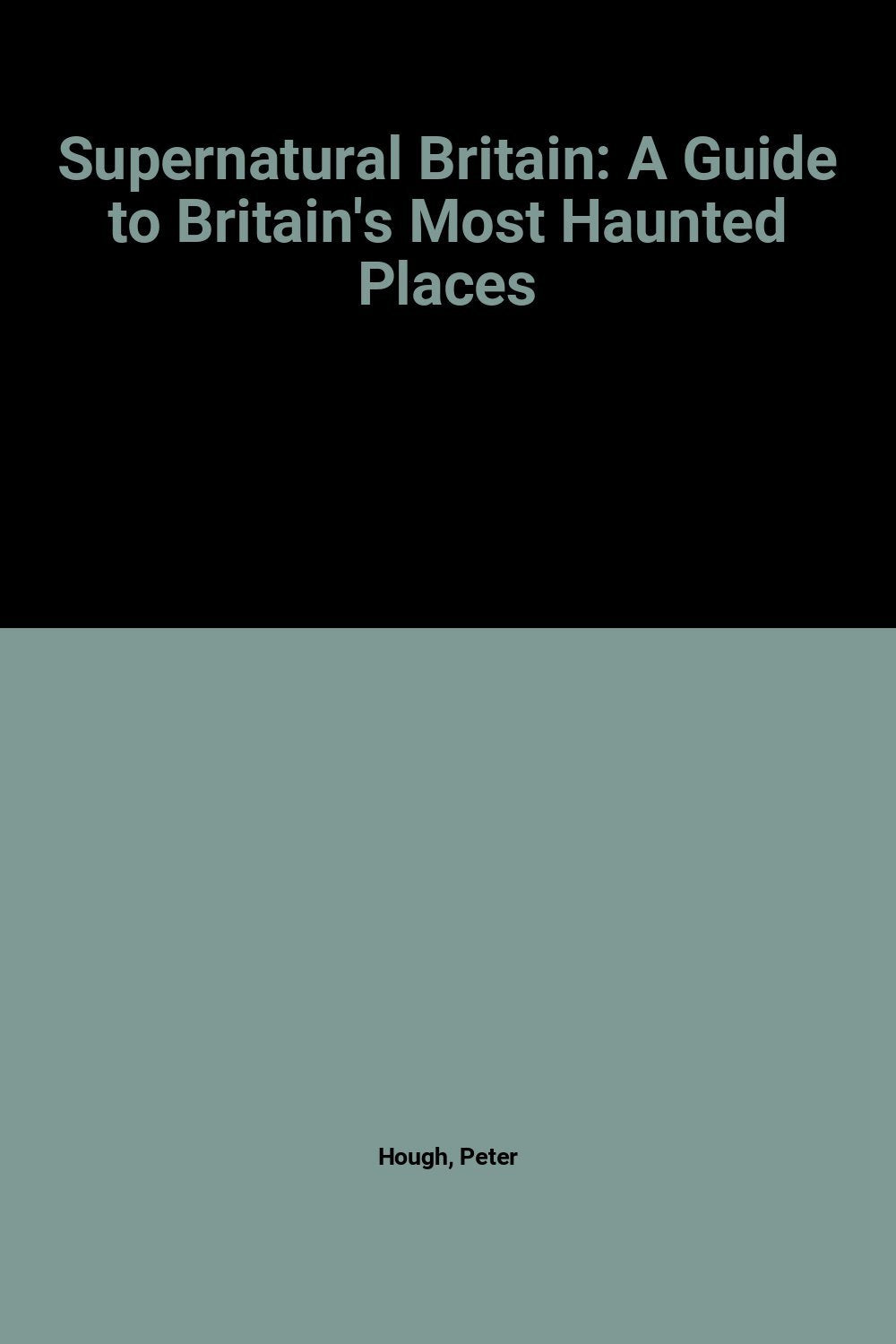 Supernatural Britain: A Guide to Britain's Most Haunted Places Travel