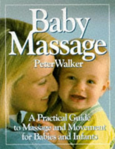 Baby Massage: A Practical Guide to Massage and Movement for Babies and Infants book