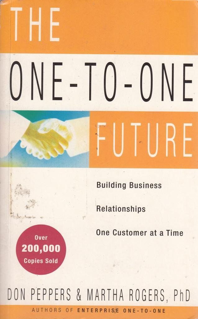 The One-to-one Future: Building Business Relationships One Customer at a Time Business, Finance & Career