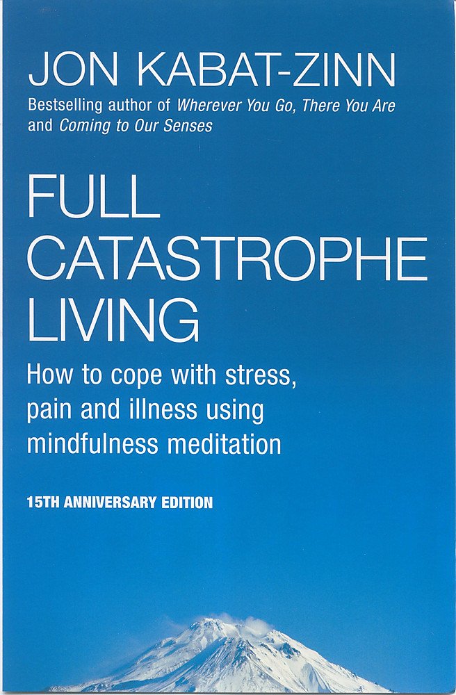 Full Catastrophe Living: How to cope with stress, pain and illness using mindfulness meditation Lifestyle