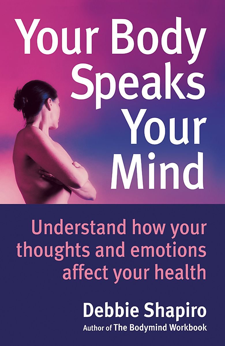 Your Body Speaks Your Mind: Understand How Your Emotions Affect Your Health Medicine