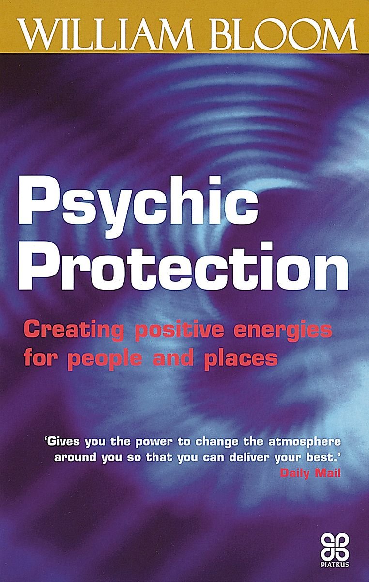 Psychic Protection: Creating Positive Energies for People and Places (Piatkus Guides) Self-help