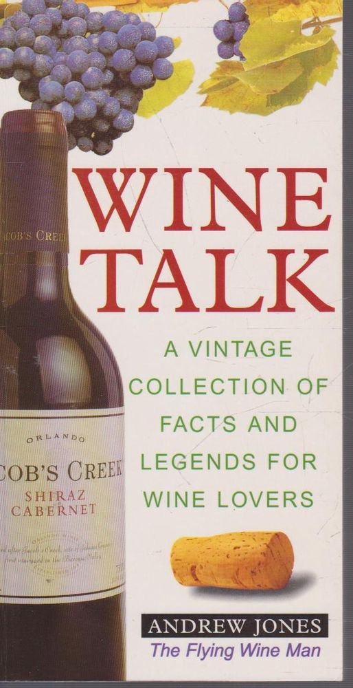 Wine Talk: A Vintage Collection of Facts and Legends for Wine Lovers Leisure & Fun