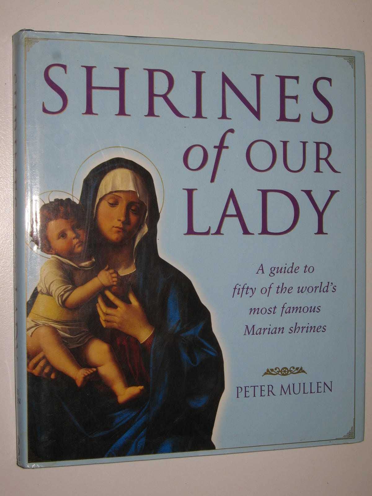 Shrines of Our Lady: A Guide to Over Fifty of the World's Most Famous Marian Shrines Religion & Esotericism