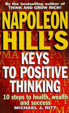 Napoleon Hill's Keys to Positive Thinking: 10 Steps to Health, Wealth and Success Business, Finance & Career