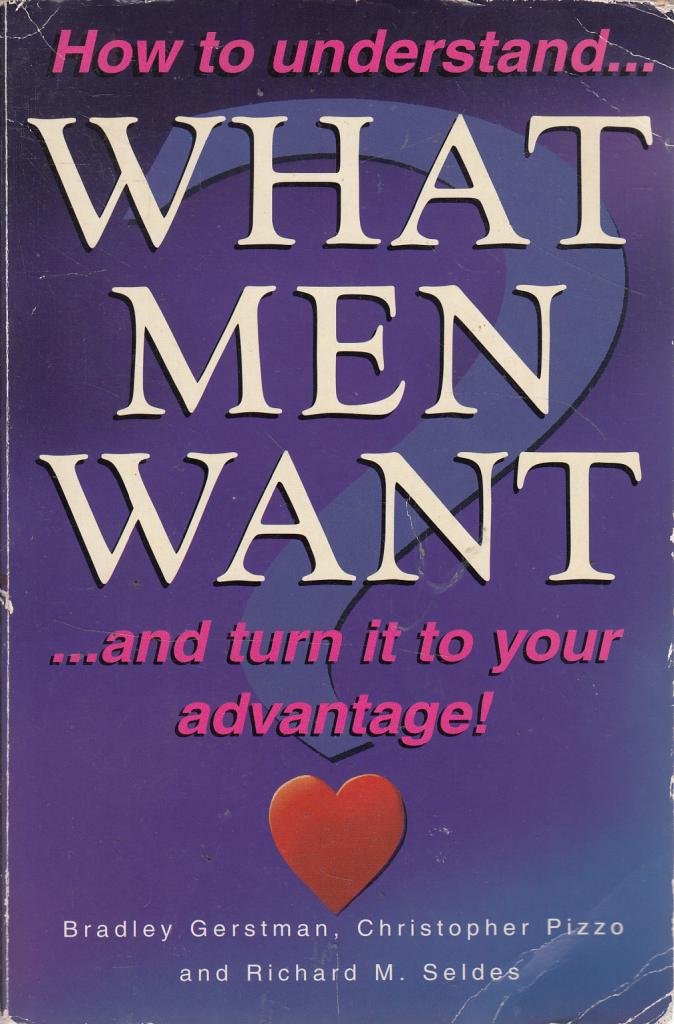 What Men Want: . . . and turn it to your advantage! Social Sciences