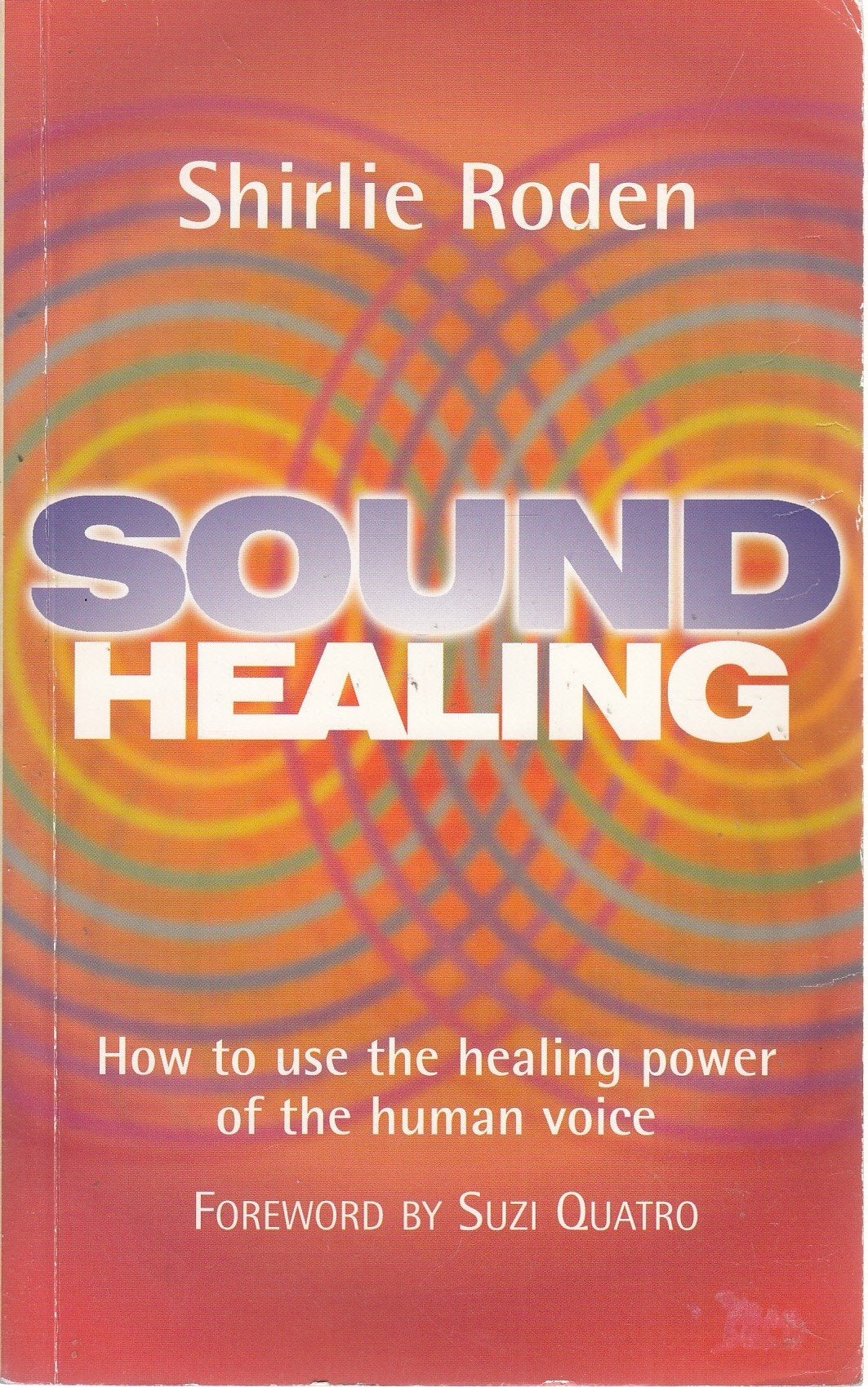 Sound Healing: How to Use the Healing Power of the Human Voice: Use the Healing Power of the Human Voice to Heal Yourself and Others Medicine