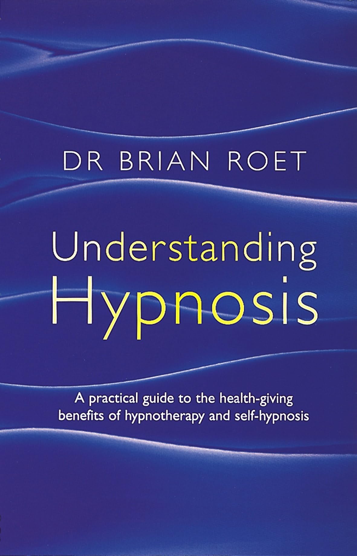 Understanding Hypnosis: A practical guide to the health-giving benefits of hypnotherapy and self-hypnosis Health, Nutrition & Fitness