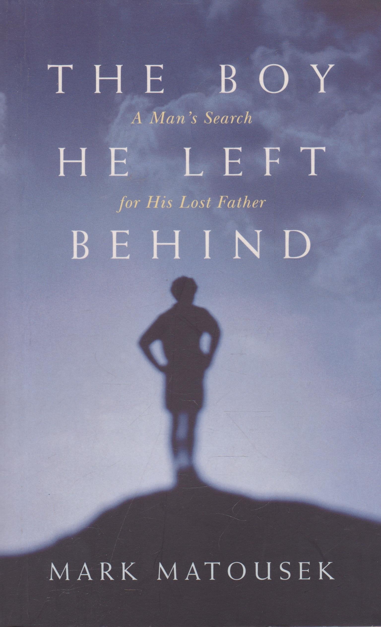 The Boy He Left Behind: A Man's Search for His Lost Father book