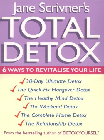 Total Detox: 6 Ways to Revitalise Your Life Health, Nutrition & Fitness