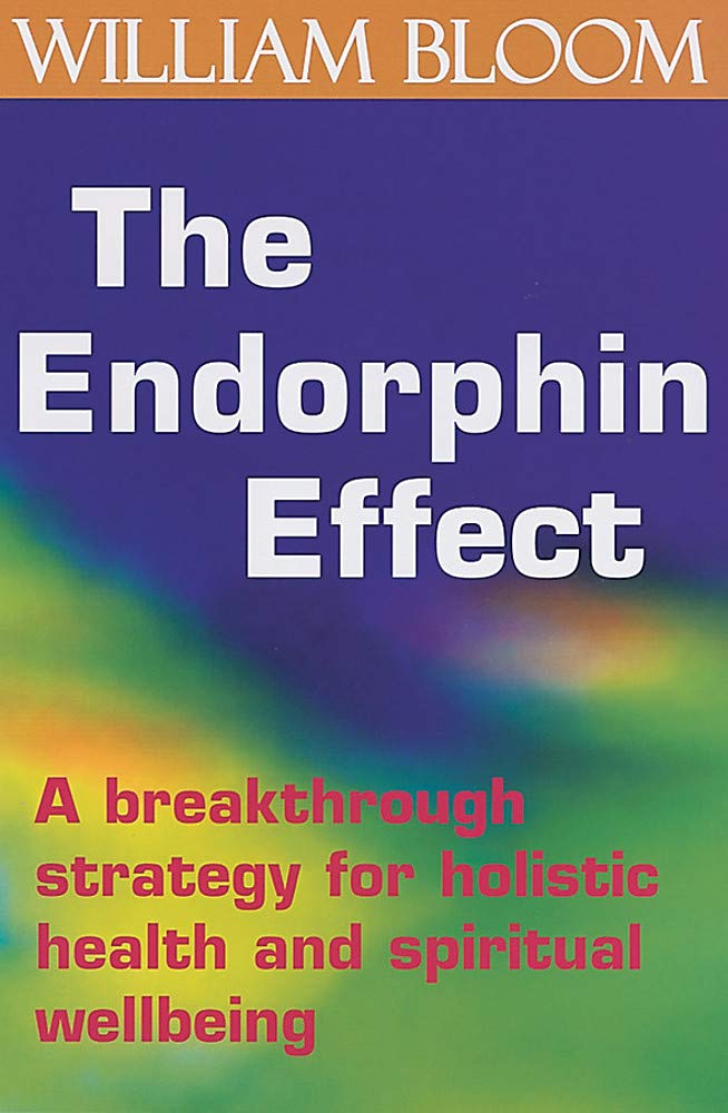 The Endorphin Effect: A Breakthrough Strategy for Holistic Health and Spiritual Wellbeing Health, Nutrition & Fitness