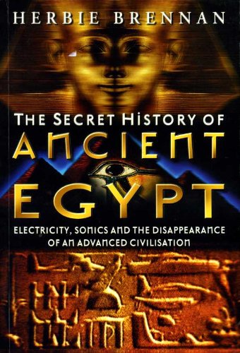 The Secret History of Ancient Egypt: Electricity, Sonics and the Disappearance of an Advanced Civilisation Books