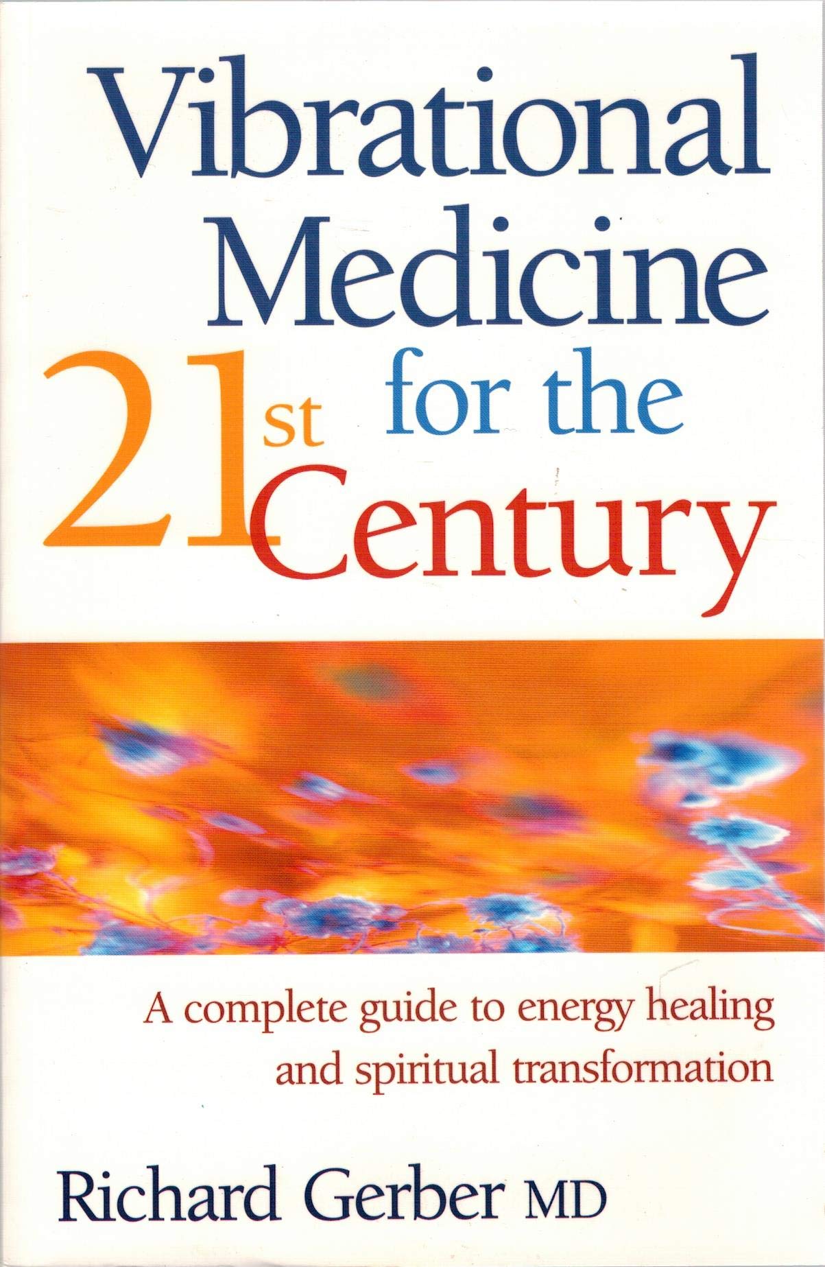 Vibrational Medicine for the 21st Century: A Complete Guide to Energy Healing and Spiritual Transformation Health, Nutrition & Fitness