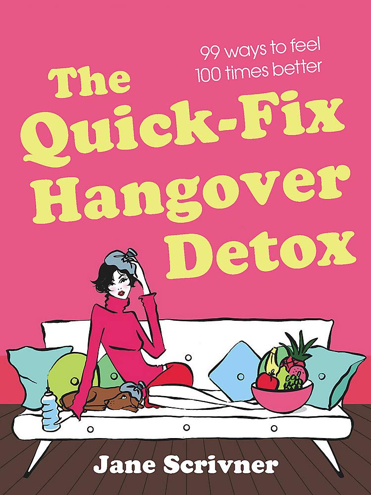 The Quick-Fix Hangover Detox: 99 Ways to Feel 100 Times Better Leisure, Home & Garden