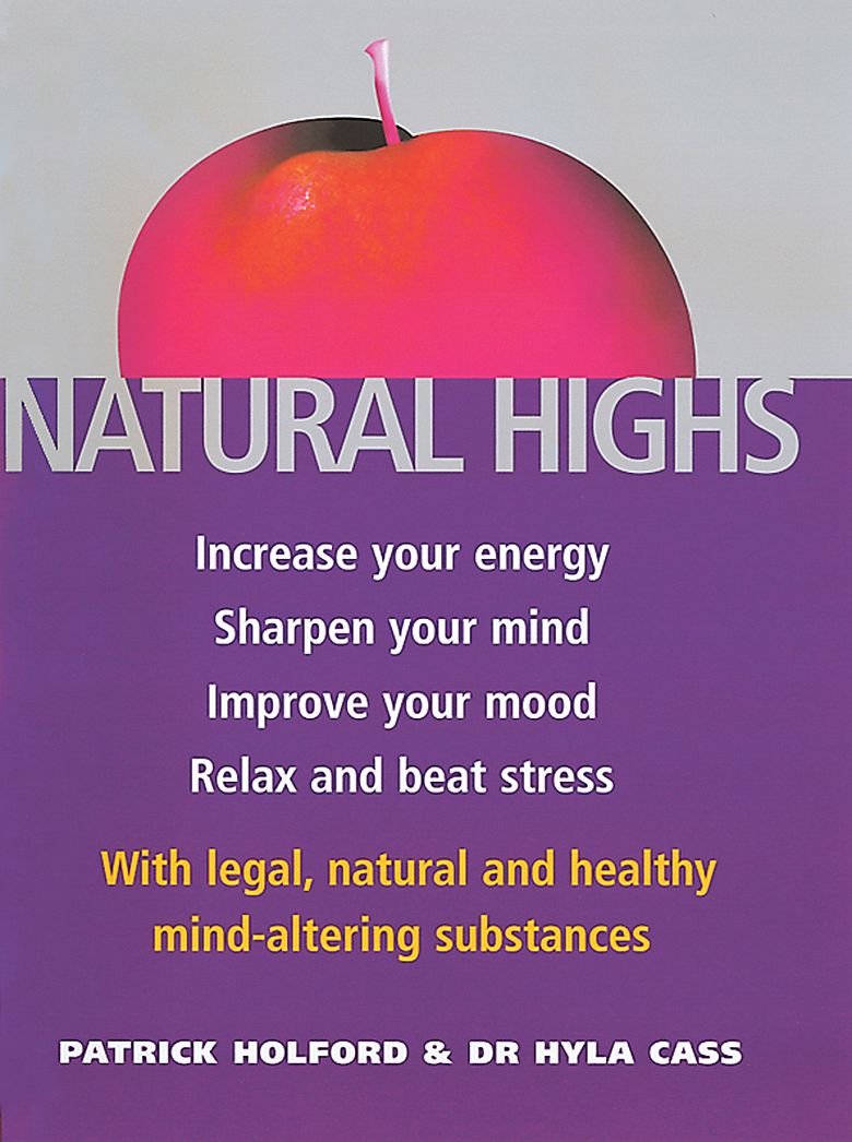 Natural Highs: The healthy way to increase your energy, improve your mood, sharpen your mind, relax and beat stress book