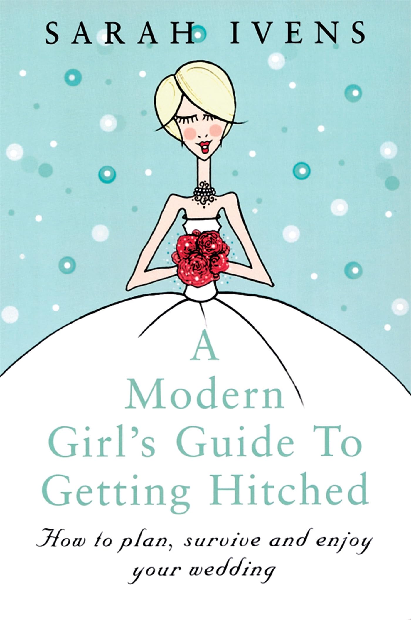 A Modern Girl's Guide to Getting Hitched Business, Finance & Career