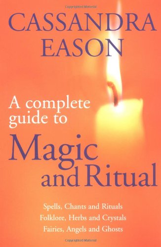 The Complete Guide to Magic and Ritual: How to use natural energies to heal your life Religion & Esotericism