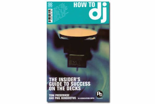 How to DJ: The Definitive Guide to Success on the Decks Arts & Music